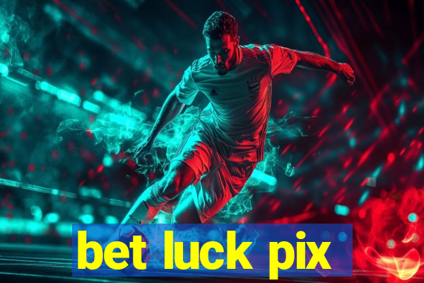 bet luck pix