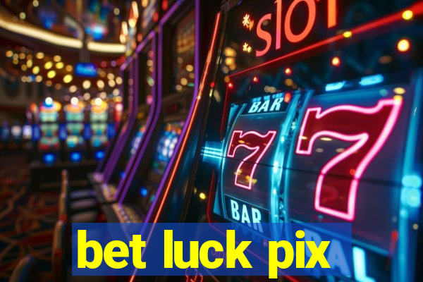 bet luck pix