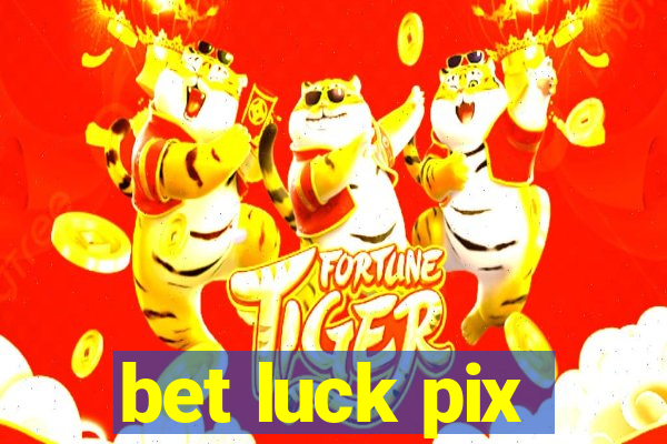 bet luck pix