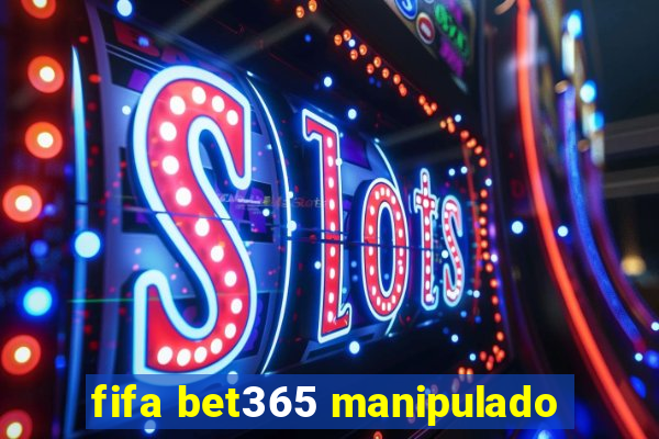 fifa bet365 manipulado