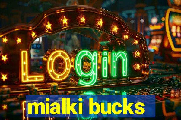 mialki bucks