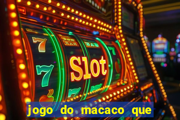 jogo do macaco que ganha dinheiro