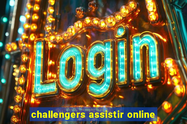 challengers assistir online