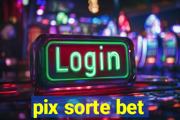 pix sorte bet