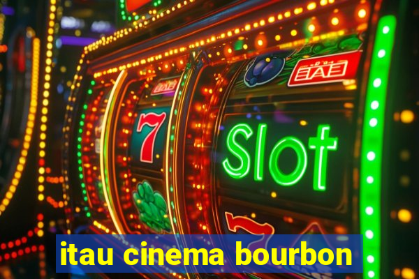 itau cinema bourbon