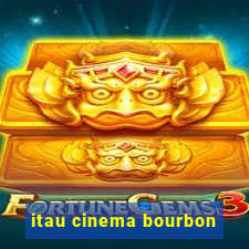 itau cinema bourbon