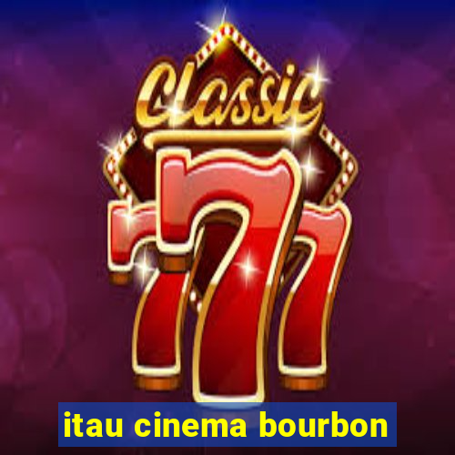 itau cinema bourbon