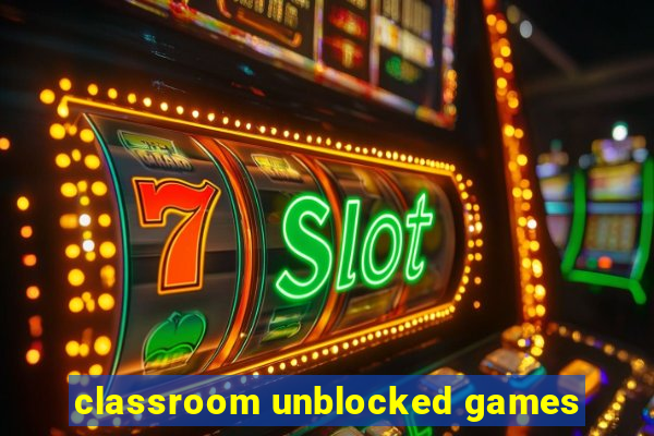 classroom unblocked games