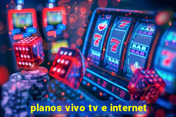 planos vivo tv e internet