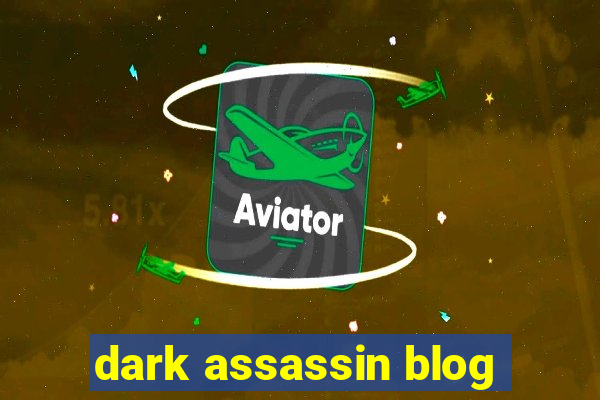 dark assassin blog