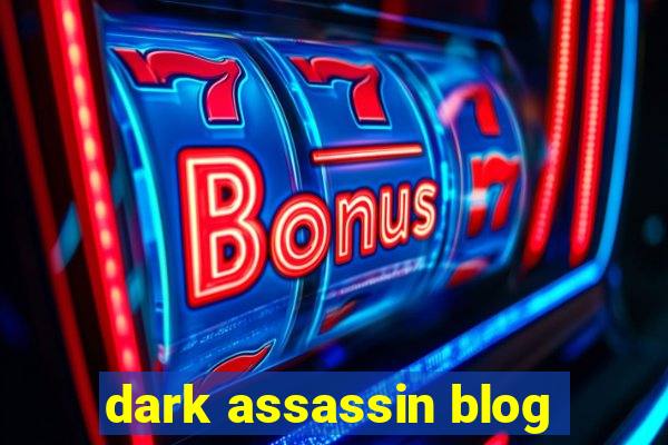 dark assassin blog