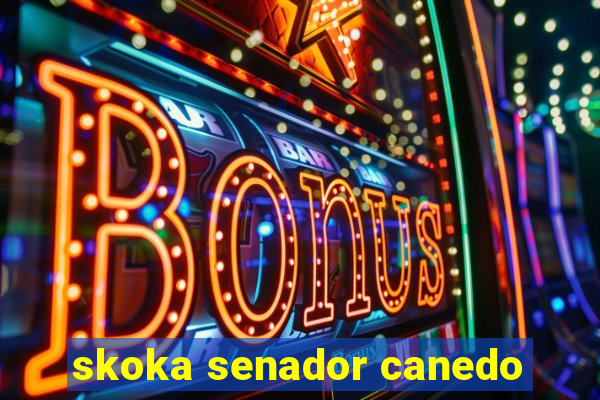 skoka senador canedo