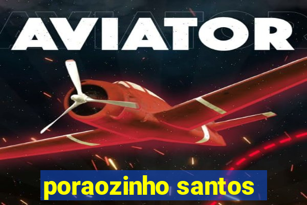 poraozinho santos