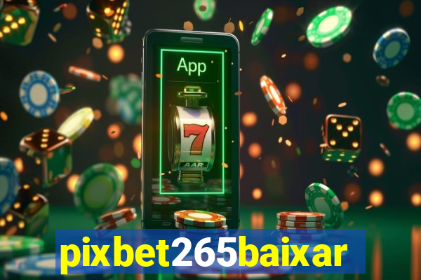 pixbet265baixar