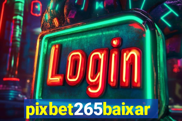 pixbet265baixar