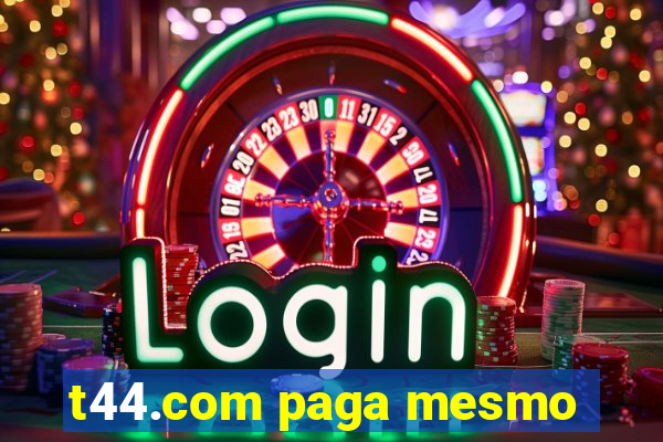 t44.com paga mesmo