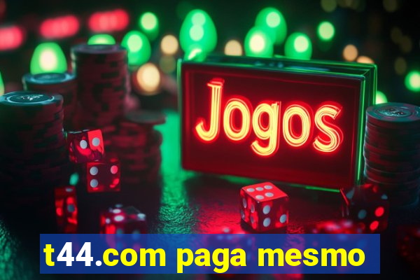 t44.com paga mesmo