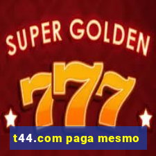 t44.com paga mesmo