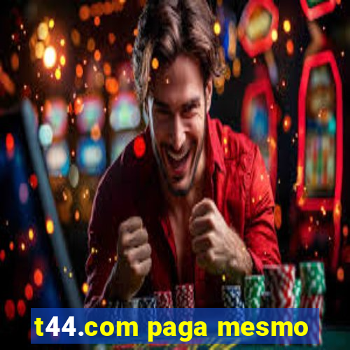 t44.com paga mesmo