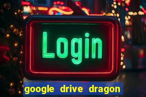 google drive dragon ball super