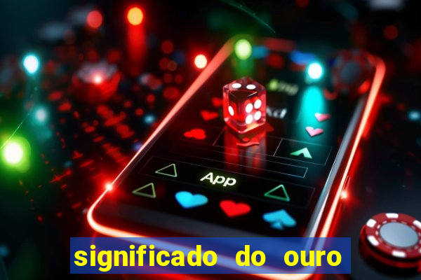 significado do ouro no mundo espiritual