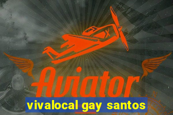 vivalocal gay santos