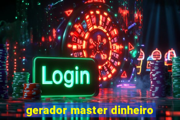 gerador master dinheiro