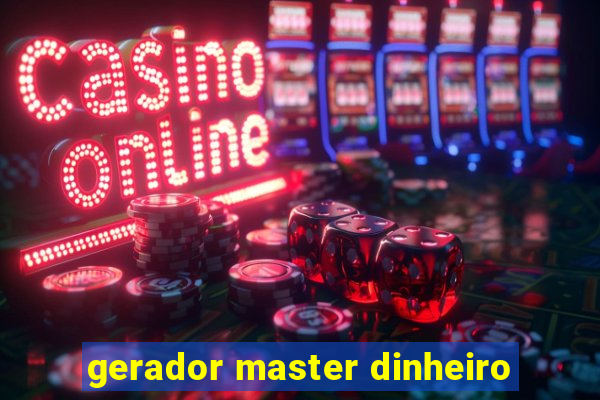 gerador master dinheiro