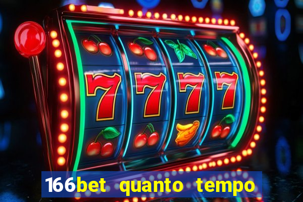 166bet quanto tempo demora para cair na conta