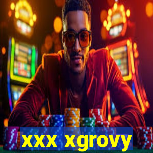 xxx xgrovy