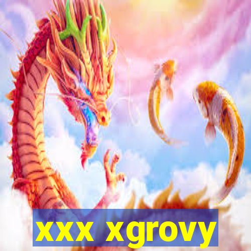 xxx xgrovy