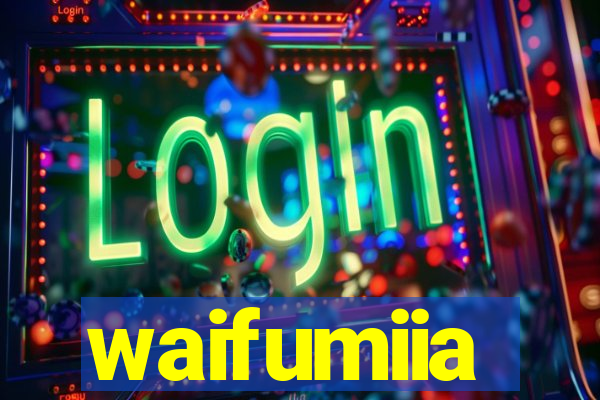 waifumiia