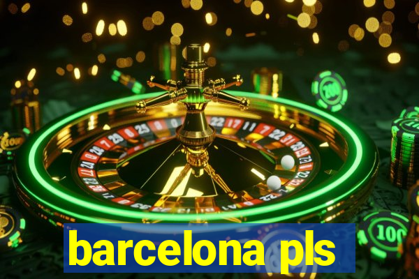 barcelona pls