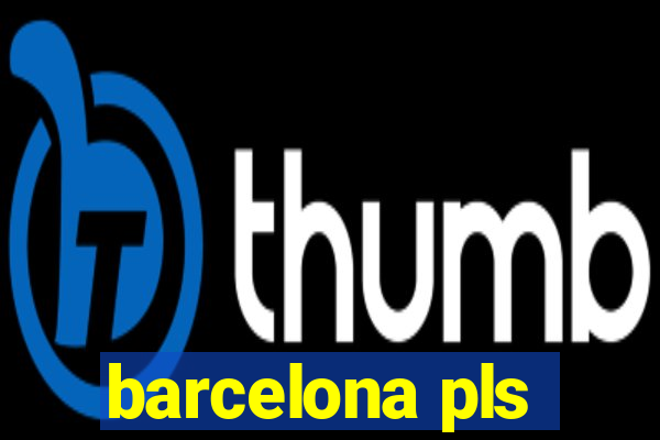 barcelona pls