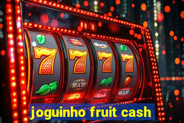 joguinho fruit cash