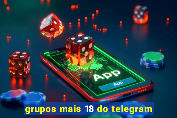 grupos mais 18 do telegram