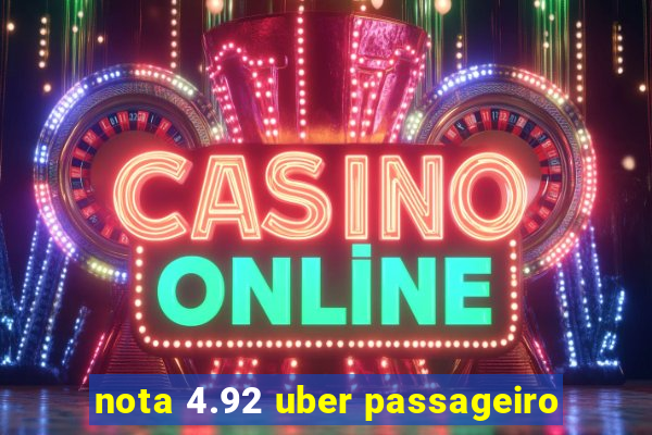 nota 4.92 uber passageiro