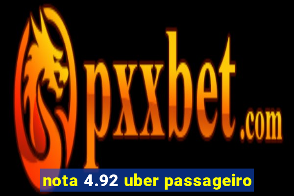 nota 4.92 uber passageiro