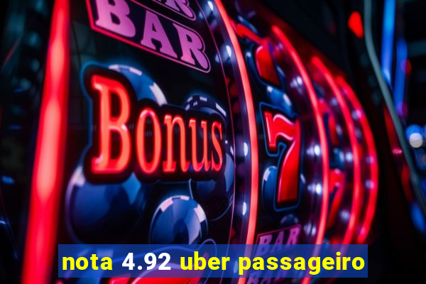 nota 4.92 uber passageiro