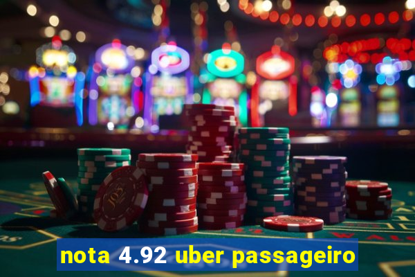 nota 4.92 uber passageiro