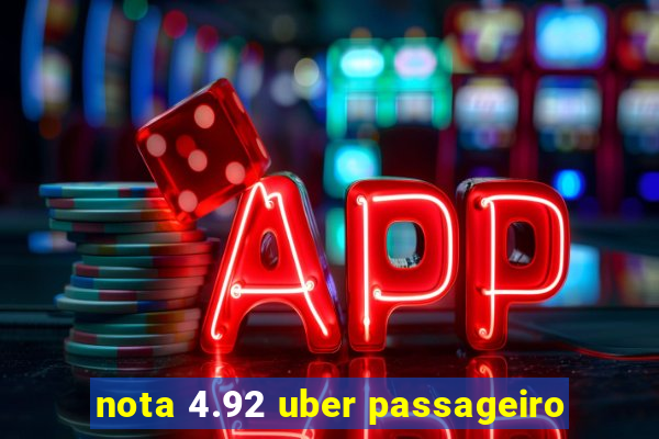 nota 4.92 uber passageiro