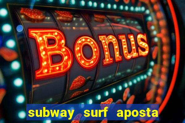 subway surf aposta 1 real