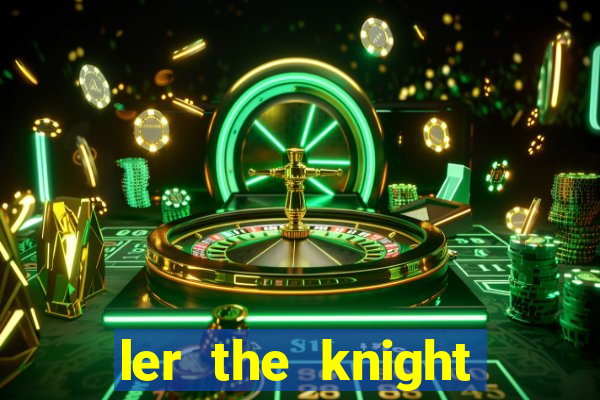 ler the knight king who returned with a god