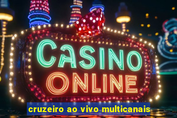 cruzeiro ao vivo multicanais