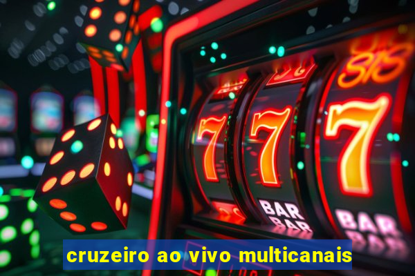 cruzeiro ao vivo multicanais