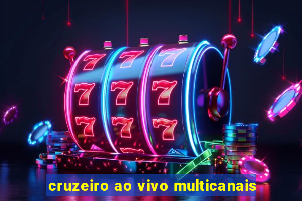 cruzeiro ao vivo multicanais