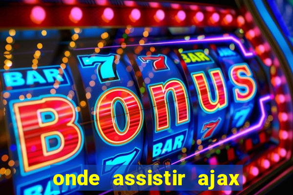 onde assistir ajax x fortuna sittard