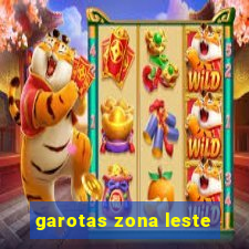 garotas zona leste