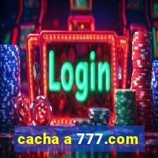 cacha a 777.com