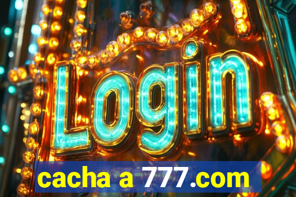 cacha a 777.com